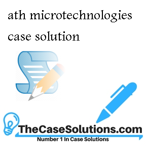 ATH MicroTechnologies Inc. (C) Case Solution & Analysis