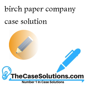 birch paper company case solution