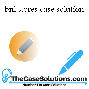 bnl stores case solution