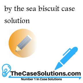 by the sea biscuit case solution
