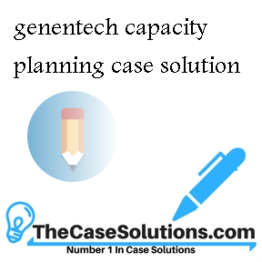 genentech capacity planning case solution