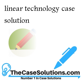 linear technology case solution