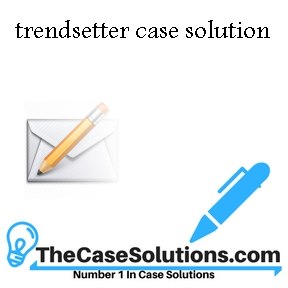 trendsetter case solution