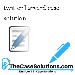 twitter harvard case solution