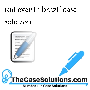 unilever in brazil case solution