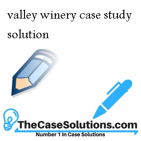 valley winery case study solution