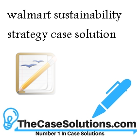 walmart sustainability strategy case solution