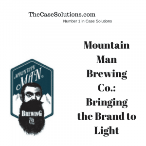 Mountain Man Brewing Co.: Bringing the Brand to Light Case Solution