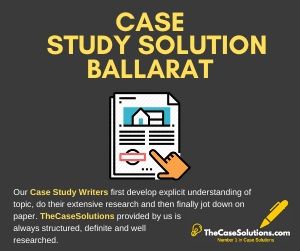 Case Study Solution Ballarat