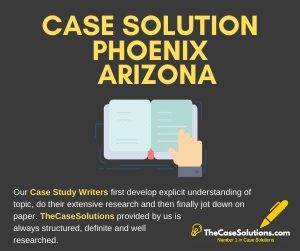 Case Solution Phoenix Arizona