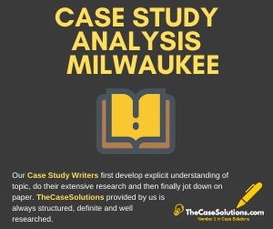 Case Study Analysis Milwaukee