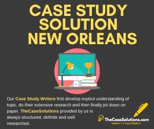 Case Study Solution New Orleans