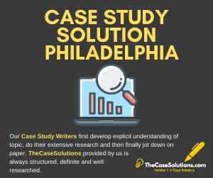 Case Study Solution Philadelphia