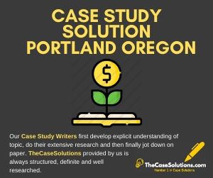 Case Study Solution Portland Oregon