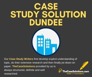 Case Study Solution Dundee