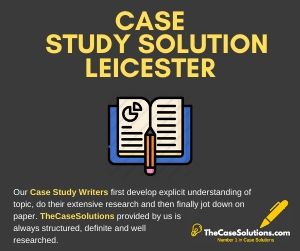 Case Study Solution Leicester