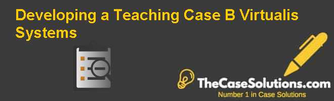 Virtualis System Developing a Teaching Case (B): Virtualis Systems Case Solution And ...