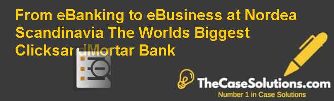 From E Banking To E Business At Nordea Scandinavia The World S