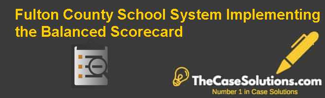 Fulton County School System: Implementing the Balanced Scorecard Case ...