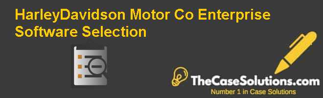 Harley Davidson Motor Co Enterprise Software Selection Case Solution And Analysis Hbr Case Study Solution Analysis Of Harvard Case Studies