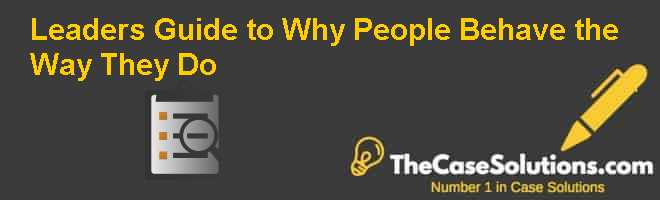 Leaders Guide to Why People Behave the Way They Do Case Solution And ...