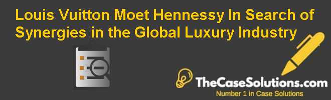 Louis Vuitton Moet Hennessy: In Search of Synergies in the Global Luxury  Industry Case Solution And Analysis, HBR Case Study Solution & Analysis of  Harvard Case Studies
