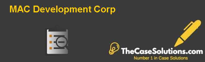 MAC Development Corp. Case Solution And Analysis, HBR Case Study ...