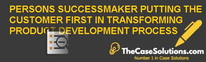 PERSONS SUCCESSMAKER: PUTTING THE CUSTOMER FIRST IN TRANSFORMING ...