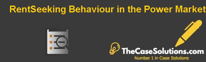 Rent-Seeking Behaviour in the Power Market Case Solution And Analysis ...
