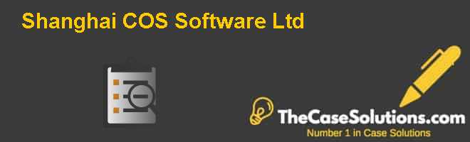 Shanghai COS Software Ltd. Case Solution And Analysis, HBR Case Study ...