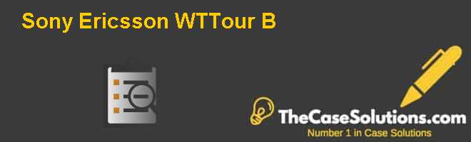 Sony Ericsson WTTour (B) Case Solution And Analysis, HBR Case Study ...