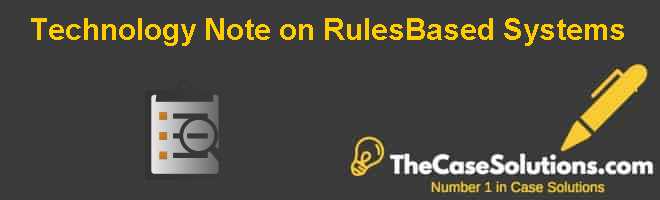 Problem Based Note Vs Systems Based Note Technology Note on Rules-Based Systems Case Solution And Analysis, HBR ...