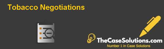 Tobacco Negotiations Case Solution And Analysis, HBR Case Study Solution &  Analysis of Harvard Case Studies
