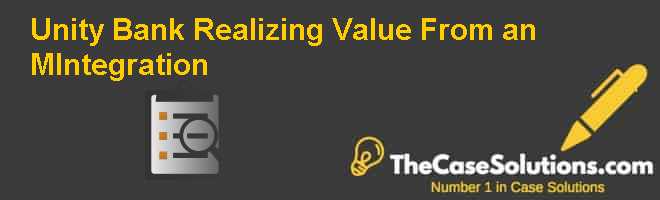 Unity Bank: Realizing Value From an M&Integration Case Solution And ...